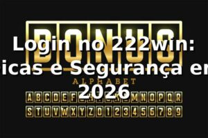 Login no 222win: Dicas e Segurança em 2026 🔐
